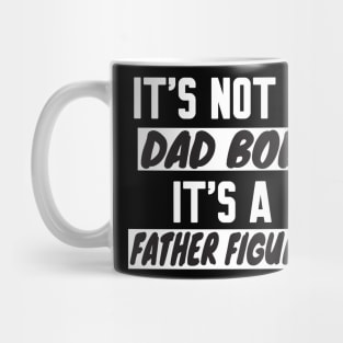 It's Not A Dad Bod It's A Father Figure Mug